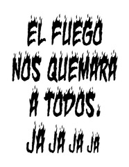 El fuego nos quemará a todos, ja ja ja ja,Moris