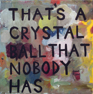 20110909155003-that_s_a_crystal_ball_that_nobody_has
