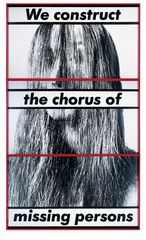Untitled (We construct the chorus of missing persons),Barbara Kruger